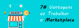 7 Vantagens ao Trabalhar o Marketplace
