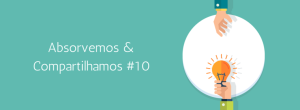 Absorvemos & Compartilhamos #10
