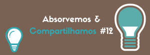 Absorvemos & Compartilhamos #12