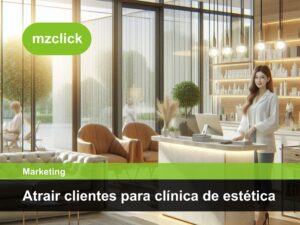 Como atrair clientes para clínica de estética?
