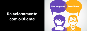 O que vale no relacionamento com o cliente?