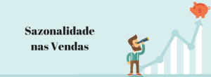 Como entender a Sazonalidade nas Vendas