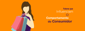 Fatores que Influenciam o Comportamento do Consumidor