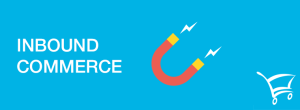 Inbound Commerce - Conceito e Aplicação