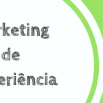 Você sabe o que é Marketing de Experiência?
