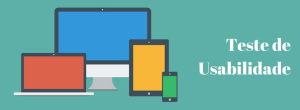 Por que devo realizar um teste de usabilidade?
