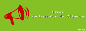 5 Dicas: Reclamações de clientes